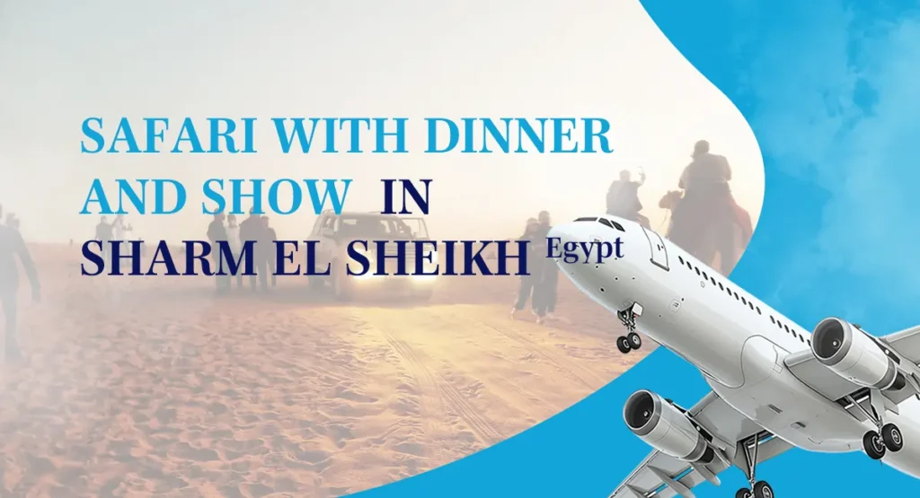 Safari With Dinner And Show Sharm El Sheikh Tickets