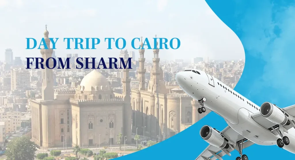 Day Trip To Cairo From Sharm